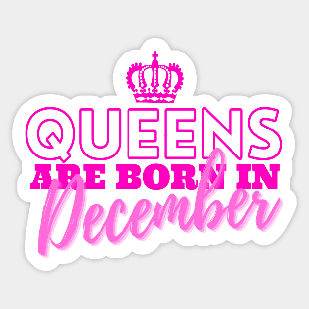 Queens are born in December Sticker by HeavenlyTrashy